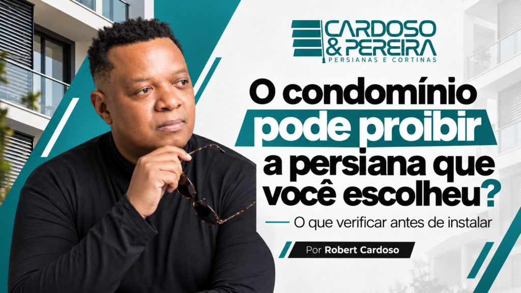 Capa do artigo “O condomínio pode proibir a persiana que você escolheu?”, com Robert Cardoso em destaque, logo da Cardoso & Pereira e elementos visuais inspirados em fachadas de condomínios, persianas e apartamentos. A arte aborda padronização de fachada e cuidados antes da instalação.